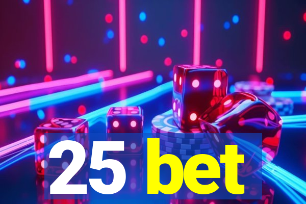 25 bet